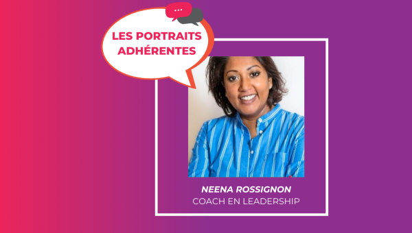 Portrait adhérente : Neena Rossignon